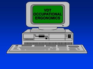VDT OCCUPATIONAL ERGONOMICS