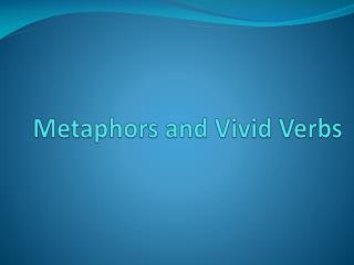 Metaphors and Vivid Verbs