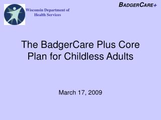 The BadgerCare Plus Core Plan for Childless Adults