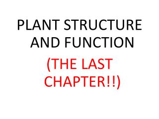 PLANT STRUCTURE AND FUNCTION (THE LAST CHAPTER!!)