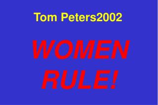 Tom Peters2002 WOMEN RULE!