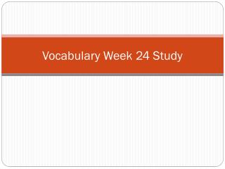 Vocabulary Week 24 Study