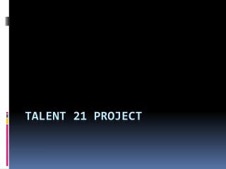 Talent 21 project