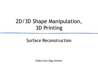 2D/3D Shape Manipulation , 3D Printing