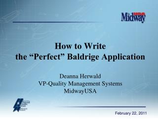 How to Write the “Perfect” Baldrige Application Deanna Herwald VP-Quality Management Systems MidwayUSA