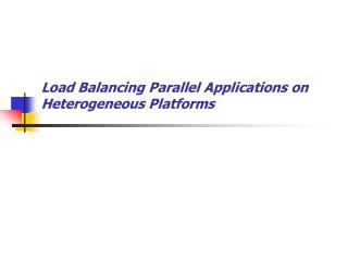 Load Balancing Parallel Applications on Heterogeneous Platforms