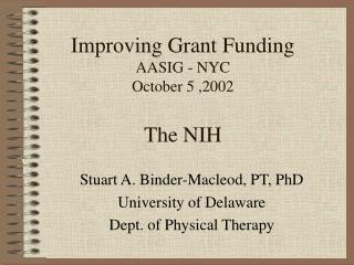Improving Grant Funding AASIG - NYC October 5 ,2002 The NIH