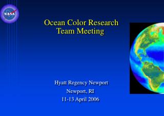 Ocean Color Research Team Meeting Hyatt Regency Newport Newport, RI 11-13 April 2006
