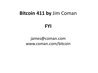 Bitcoin 411 by Jim Coman FYI james@coman coman/bitcoin