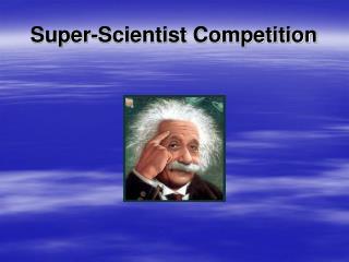 Super-Scientist Competition