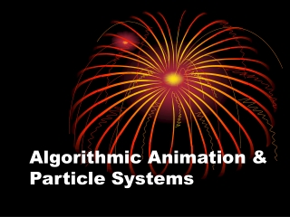 Algorithmic Animation & Particle Systems