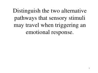 Distinguish the two alternative pathways that sensory stimuli may travel when triggering an emotional response.