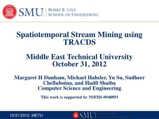 Spatiotemporal Stream Mining using TRACDS Middle East Technical University October 31, 2012