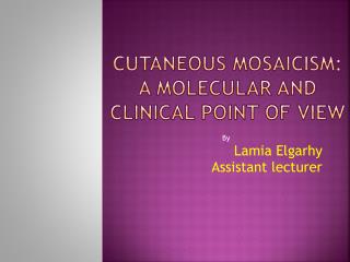 Cutaneous Mosaicism : a Molecular and Clinical point of view
