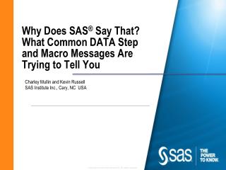 Why Does SAS ® Say That? What Common DATA Step and Macro Messages Are Trying to Tell Y ou