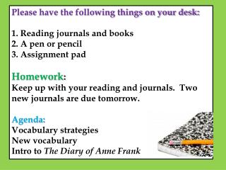 Please have the following things on your desk: 1. Reading journals and books