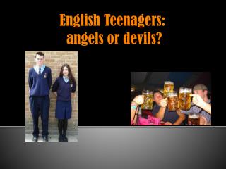 English Teenagers: angels or devils ?