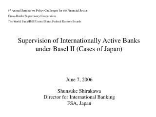 Supervision of Internationally Active Banks under Basel II (Cases of Japan)