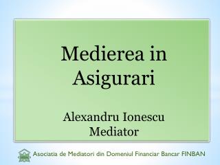 Medierea in A sigurari Alexandru Ionescu Mediator