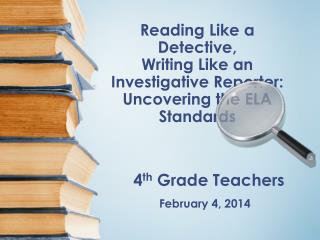 Reading Like a Detective, Writing Like an Investigative Reporter: Uncovering the ELA Standards