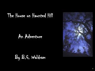 The House on Haunted Hill An Adventure By B.G. Waldram