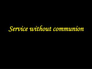 Service without communion