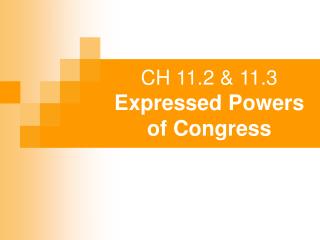 CH 11.2 & 11.3 Expressed Powers of Congress