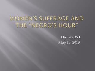 Women’s Suffrage and The “negro’s Hour”