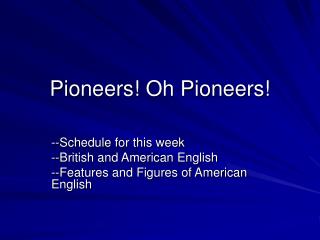 Pioneers! Oh Pioneers!