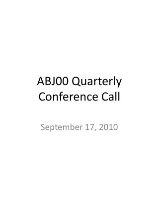 ABJ00 Quarterly Conference Call