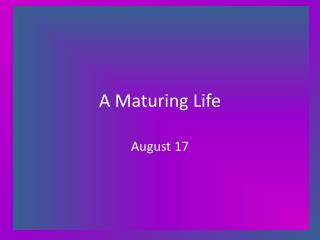A Maturing Life