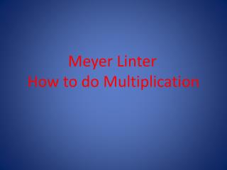 Meyer Linter	 How to do Multiplication