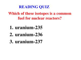 Which of these isotopes is a common fuel for nuclear reactors?