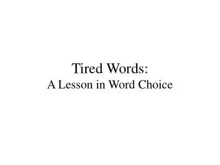 Tired Words: A Lesson in Word Choice
