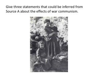 Give three statements that could be inferred from Source A about the effects of war communism.