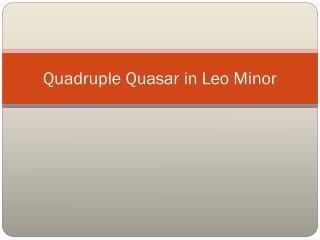 Quadruple Quasar in Leo Minor