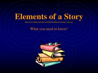 Elements of a Story https://youtube/watch?v=cvDNJK1Gpc4&feature=em-share_video_user