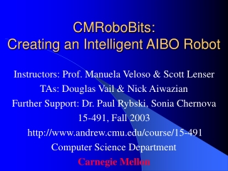 CMRoboBits: Creating an Intelligent AIBO Robot