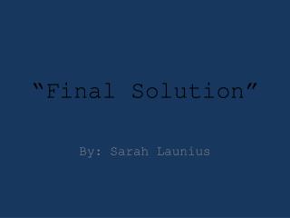 “Final Solution ”