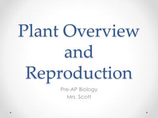 Plant Overview and Reproduction