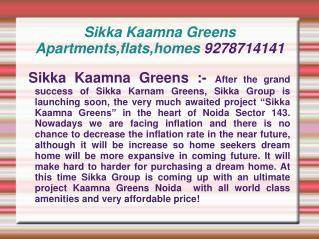 Sikka Kaamna Greens Apartments,flats,homes 9278714141