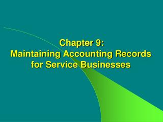 Chapter 9: Maintaining Accounting Records for Service Businesses