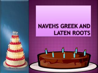 NAVEHS GREEK AND LATEN ROOTS
