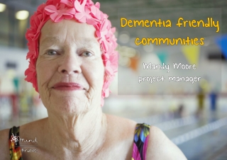 Dementia friendly communities Mandy Moore p roject manager
