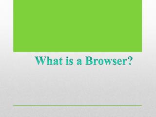 What is a Browser?
