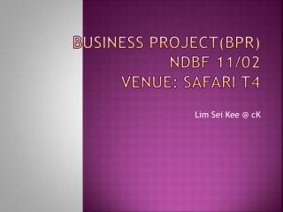 BUSINESS PROJECT (BPR) NDBF 11/02 Venue: SAFARI T4