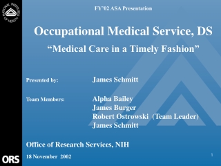 FY’02 ASA Presentation Occupational Medical Service, DS “Medical Care in a Timely Fashion”