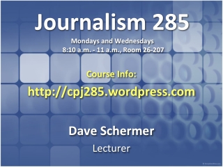 Journalism 285 Mondays and Wednesdays 8:10 a.m. - 11 a.m., Room 26-207