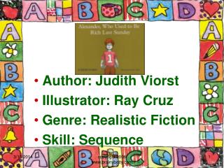 Author: Judith Viorst Illustrator: Ray Cruz Genre: Realistic Fiction Skill: Sequence