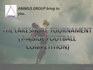 THE LAKESHORE TOURNAM ENT (7-A-SIDE FOOTBALL COMPETITION)